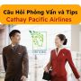  Câu Hỏi Phỏng Vấn và Tips Cho Tuyển Dụng Tiếp Viên Hàng Không Cathay Pacific Airlines