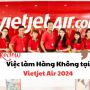 Review các vòng phỏng vấn Passenger Service Officer của Vietjet mới nhất năm 2024
