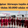 QATAR AIRWAYS TUYỂN DỤNG THÊM 10.000 NHÂN VIÊN DỊP WORLD CUP 2022