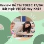 Reviews đề thi TOEIC ngày 17/04/2024 tại TP.HCM