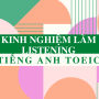 KINH NGHIỆM LÀM LISTENING TIẾNG ANH TOEIC 