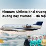 Vietnam Airlines khai trương đường bay thẳng Hà Nội – Mumbai